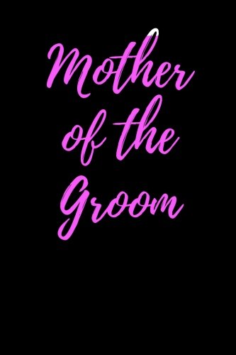 Mother of the Groom: Blank Lined Journal – 6×9 – Gift for Wedding Party